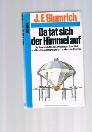 Da tat sich der Himmel auf - Die Raumschiffe des Propheten Ezechiel und ihre Bestätigung durch modernste Technik