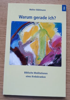 Warum gerade ich? - Biblische Meditationen eines Krebskranken