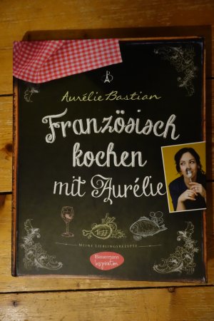 Französisch kochen mit Aurélie. Meine Lieblingsrezepte. Signiert.