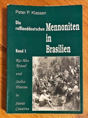 Die russlanddeutschen Mennoniten in Brasilien - Band 1: Witmarsum am Rio Alto Krauel und Auhagen auf dem Stoltz-Plateau in Santa Catarina