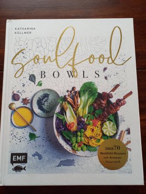 gebrauchtes Buch – Katharina Küllmer – Soulfood Bowls - über 70 Wohlfühl-Rezepte mit Aromenfeuerwerk