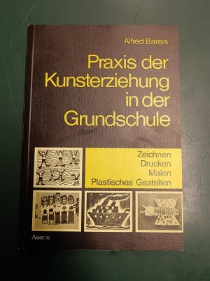 gebrauchtes Buch – Alfred Bareis – Praxis der Kunsterziehung in der Grundschule: Zeichnen, Drucken, Malen, Plastisches Gestalten.