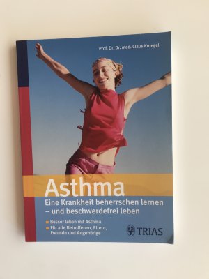 Asthma. Eine Krankheit beherrschen lernen - und beschwerdefrei leben