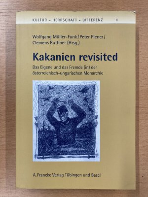 Kakanien revisited. Das Eigene und das Fremde (in) der österreichisch-ungarischen Monarchie