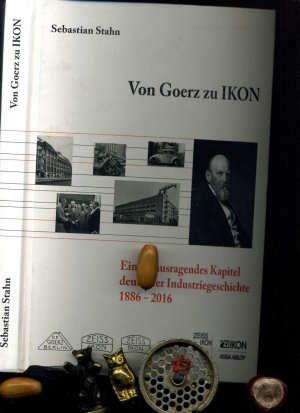 gebrauchtes Buch – Sebastian Stahn – Von Goerz zu IKON. Ein herausragendes Kapitel deutscher Industriegeschichte 1886 - 2016.