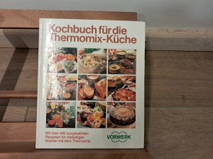 Kochbuch für die Thermomix-Küche. [Mit über 400 ausgewählten Rezepten für vielseitiges Kochen mit dem Thermomix].