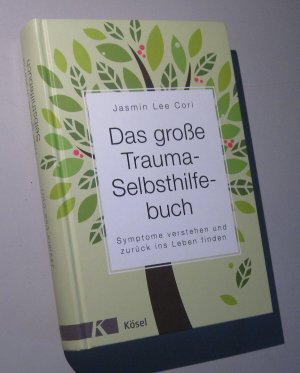 Das große Trauma-Selbsthilfebuch. Symptome verstehen und zurück ins Leben finden.