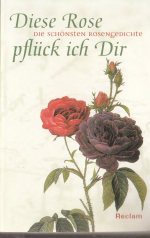 Diese Rose pflück ich dir - Die schönsten Rosengedichte