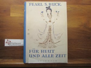 Für heut und alle Zeit. Pearl S. Buck. [Übers. v. F. Fiedler]