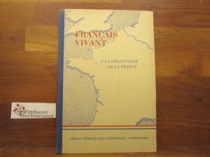 Français vivant; Teil: Bd. 3., A la découverte de la France. Lesebuch. Bearb. von Friedrich Schlupp