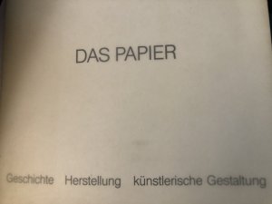 Das Papier. (Ausstellungskatalog). Geschichte, Herstellung, künstlerische Gestaltung.