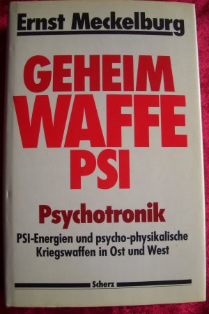 Geheimwaffe Psi - Psychotronik ; Psi-Energien und psycho-physikal. Kriegswaffen in Ost und West