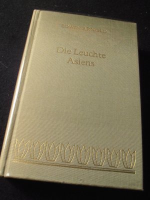 Die Leuchte Asiens. Sir Edwin Arnolds "The Light of Asia" übersetzt in die Prosa des 20. Jahrhunderts von Franz Langmayr