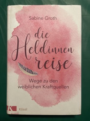 Die Heldinnenreise - Wege zu den weiblichen Kraftquellen