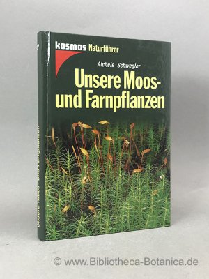 Unsere Moos- und Farnpflanzen., Eine Einführung in die Lebensweise, den Bau und das Erkennen heimischer Moose, Farne, Bärlappe u. Schachtelhalme.