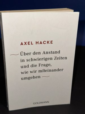 Über den Anstand in schwierigen Zeiten und die Frage, wie wir miteinander umgehen