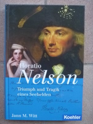 Horatio Nelson - Triumph und Tragik eines Seeheldens