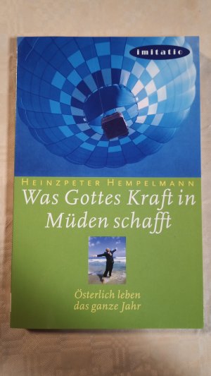 Was Gottes Kraft in Müden schafft - österlich leben das ganze Jahr