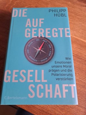 gebrauchtes Buch – Philipp Hübl – Die aufgeregte Gesellschaft - Wie Emotionen unsere Moral prägen und die Polarisierung verstärken