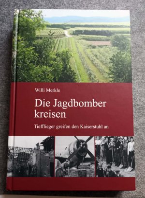 gebrauchtes Buch – Willi Merkle – Die Jagdbomber kreisen - Tiefflieger greifen den Kaiserstuhl an