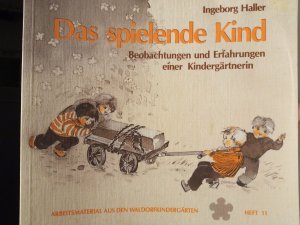 Das spielende Kind - Beobachtungen und Erfahrungen e. Kindergärtnerin