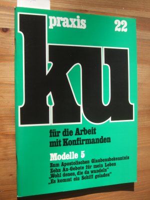 Modelle 5 : zum Apostolischen Glaubensbekenntnis, zehn An-Gebote für mein Leben, „Wohl denen, die da wandeln“, „Es kommt ein Schiff geladen" [ku-praxis, 22]