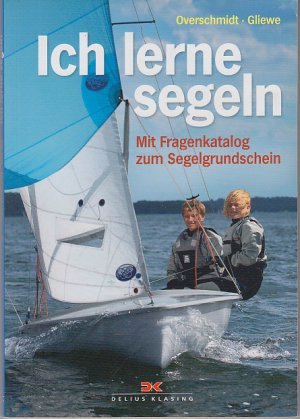 Ich lerne segeln - Mit Fragenkatalog zum Segelgrundschein