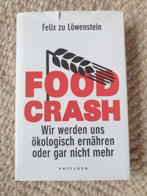 gebrauchtes Buch – zu Löwenstein, Felix – FOOD CRASH - Wir werden uns ökologisch ernähren oder gar nicht mehr