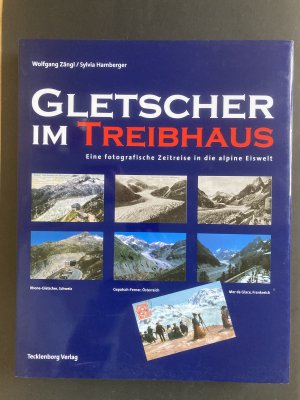 Gletscher im Treibhaus - eine fotografische Zeitreise in die alpine Eiswelt