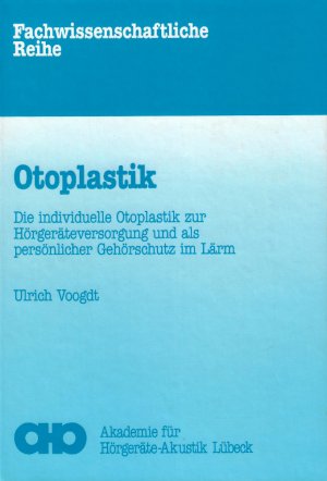 Otoplastik - die individuelle Otoplastik zur Hörgeräteversorgung und als persönlicher Gehörschutz im Lärm