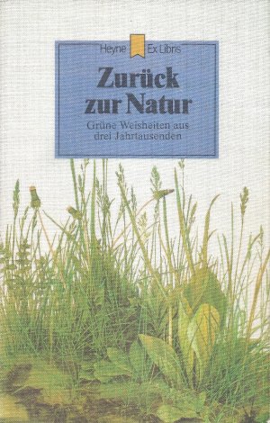 Zurück zur Natur - Grüne Weisheiten aus drei Jahrtausenden