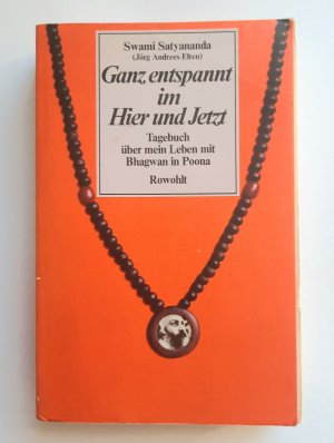 Ganz entspannt im Hier und Jetzt - Tagebuch über mein Leben mit Bhagwan in Poona