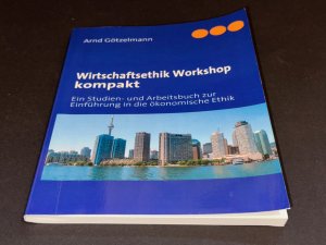 gebrauchtes Buch – Arnd Götzelmann – Wirtschaftsethik Workshop kompakt - Ein Studien- und Arbeitsbuch zur Einführung in die ökonomische Ethik