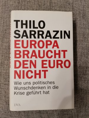 gebrauchtes Buch – Thilo Sarrazin – Europa braucht den Euro nicht - Wie uns politisches Wunschdenken in die Krise geführt hat