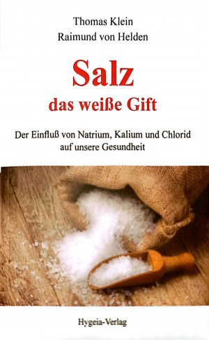 gebrauchtes Buch – Klein, Thomas; von Helden – Salz - das weiße Gift - Der Einfluß von Natrium, Kalium und Chlorid auf unsere Gesundheit