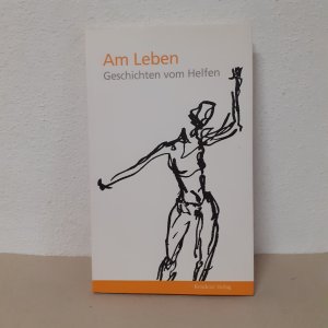 Am Leben. Geschichten vom Helfen