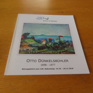 gebrauchtes Buch – Otto Dünkelsbühler – Otto Dünkelsbühler - 1898 - 1977 - Malerei und Graphik, Retrospektive zum 120. Geburtstag 14.10 - 25.11.2018