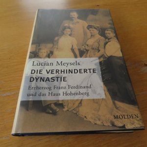 gebrauchtes Buch – Meysels, Lucian O – Die verhinderte Dynastie - Erzherzog Franz Ferdinand und das Haus Hohenberg