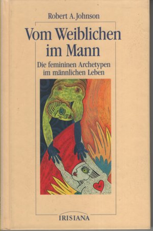 Vom Weiblichen im Mann. Die femininen Archetypen im männlichen Leben