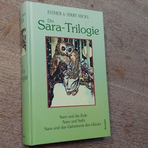 gebrauchtes Buch – Hicks, Esther & Jerry – Die Sara-Trilogie. 3 Bücher in einem Band. Sara und die Eule - Sara und Seth - Sara und das Geheimnis des Glücks