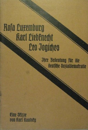 Rosa Luxemburg, Karl Liebknecht, Leo Jogiches. Ihre Bedeutung für die deutsche Sozialdemokratie. Eine Skizze.