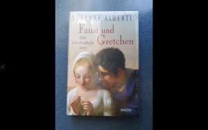 Faust und Gretchen - eine schicksalhafte Liebe ; Roman