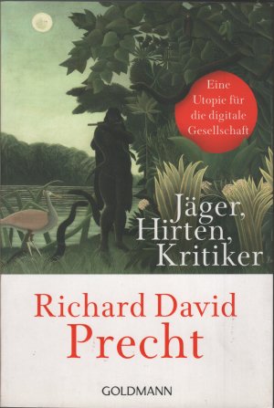 gebrauchtes Buch – Precht, Richard David – Jäger, Hirten, Kritiker - Eine Utopie für die digitale Gesellschaft