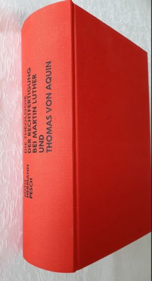 Theologie der Rechtfertigung bei Martin Luther und Thomas von Aquin. Versuch eines systematisch-theologischen Dialogs.