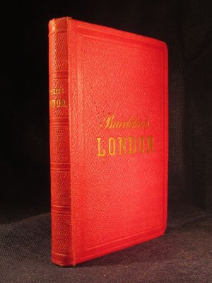 London und seine Umgebung nebst Reiserouten vom Continent nach England und zurück. Handbuch für Reisende..