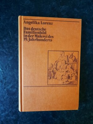 gebrauchtes Buch – Angelika Lorenz – Das deutsche Familienbild in der Malerei des 19. Jahrhunderts