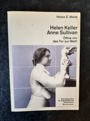 Helen Keller, Anne Sullivan: Öffne mir das Tor zur Welt!