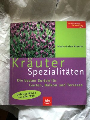 Kräuter-Spezialitäten - Duft und Würze aus aller Welt ; die besten Sorten für Garten, Balkon und Terrasse