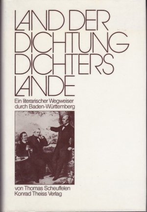 Land der Dichtung - Dichters Lande. Ein literarischer Wegweiser durch Baden- Württemberg