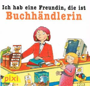 Ich hab eine Freundin, die ist Buchhändlerin - Pixi Nr. 1213